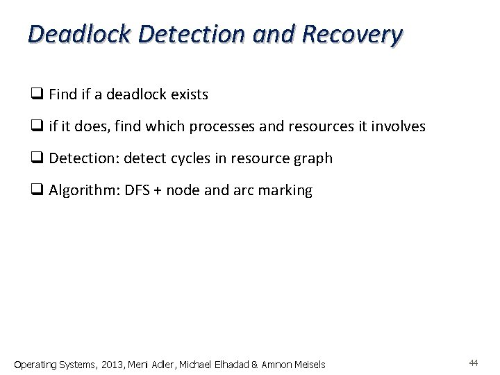 Deadlock Detection and Recovery q Find if a deadlock exists q if it does,