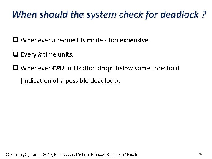 When should the system check for deadlock ? q Whenever a request is made