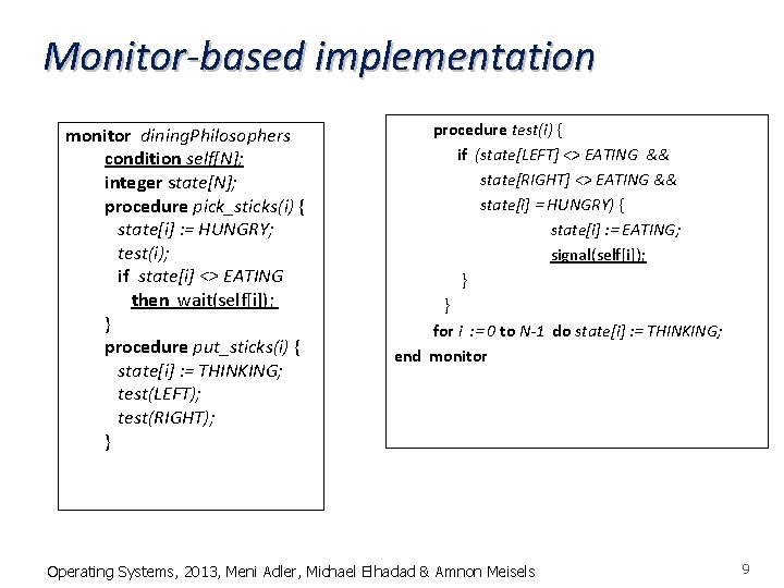 Monitor-based implementation monitor dining. Philosophers condition self[N]; integer state[N]; procedure pick_sticks(i) { state[i] :