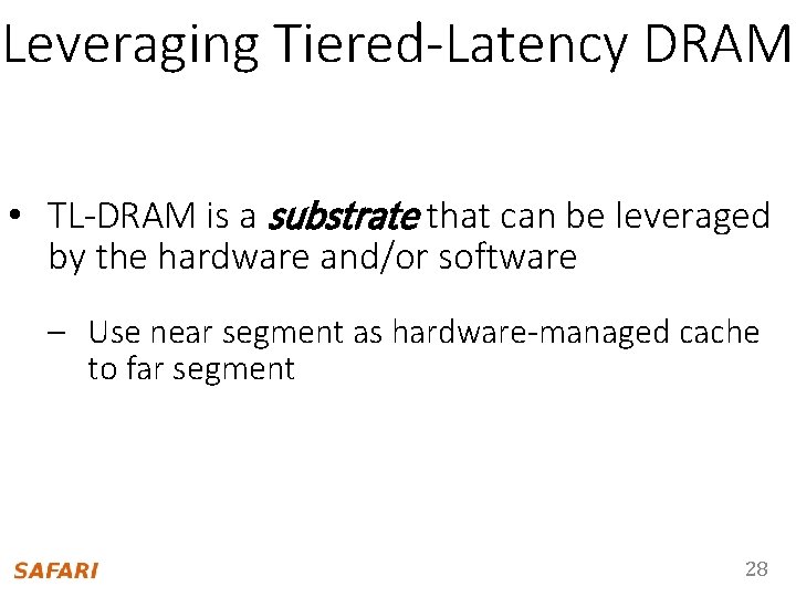 Leveraging Tiered-Latency DRAM • TL-DRAM is a substrate that can be leveraged by the