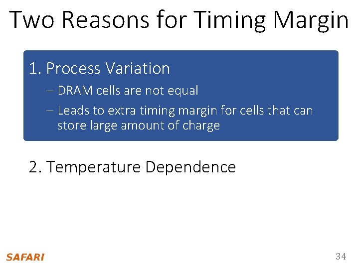 Two Reasons for Timing Margin 1. Process Variation – DRAM cells are not equal