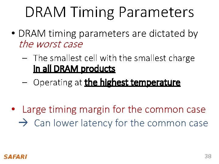 DRAM Timing Parameters • DRAM timing parameters are dictated by the worst case –