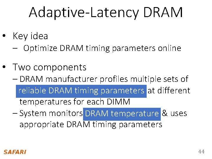 Adaptive-Latency DRAM • Key idea – Optimize DRAM timing parameters online • Two components