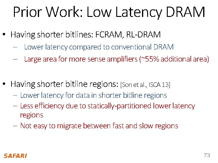 Prior Work: Low Latency DRAM • Having shorter bitlines: FCRAM, RL-DRAM – Lower latency