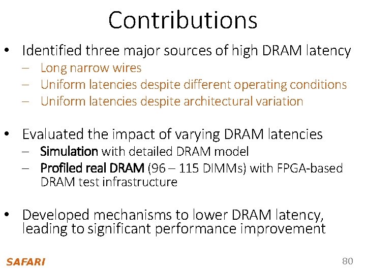 Contributions • Identified three major sources of high DRAM latency – Long narrow wires