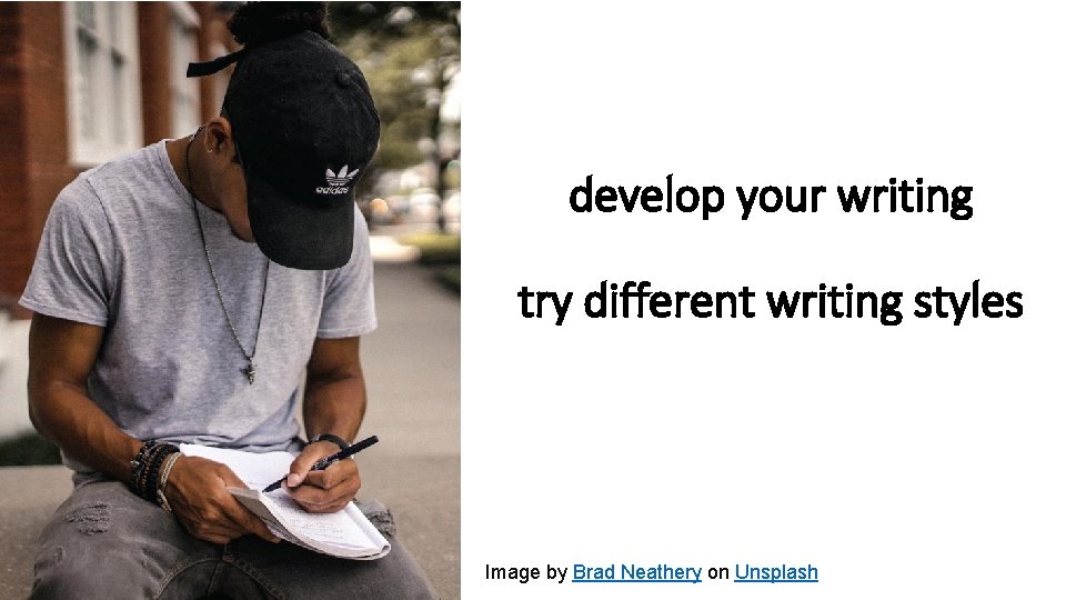 develop your writing try different writing styles Image by Brad Neathery on Unsplash 