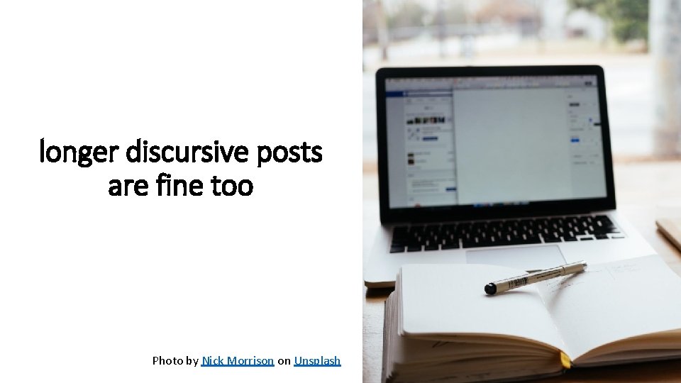 longer discursive posts are fine too Photo by Nick Morrison on Unsplash 