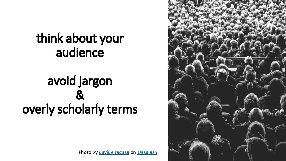 think about your audience avoid jargon & overly scholarly terms Photo by davide ragusa