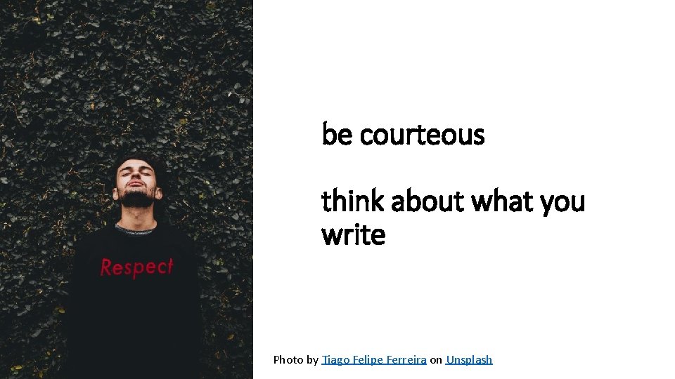 be courteous think about what you write Photo by Tiago Felipe Ferreira on Unsplash