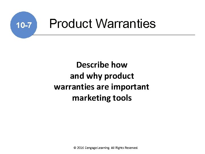 10 -7 Product Warranties Describe how and why product warranties are important marketing tools