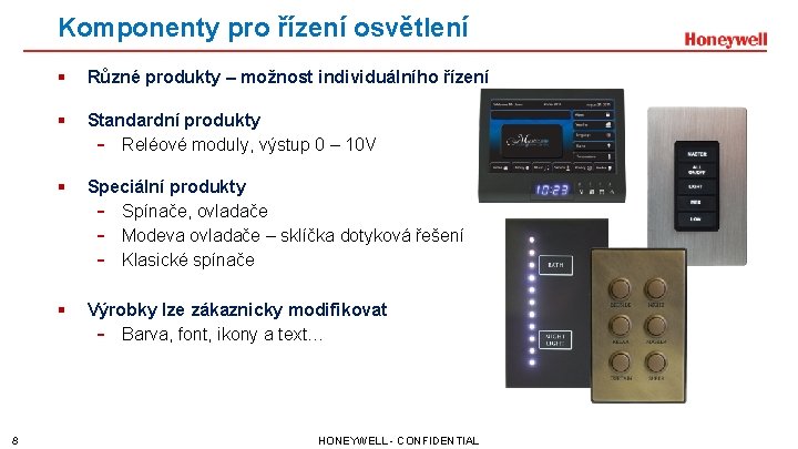 Komponenty pro řízení osvětlení 8 § Různé produkty – možnost individuálního řízení § Standardní