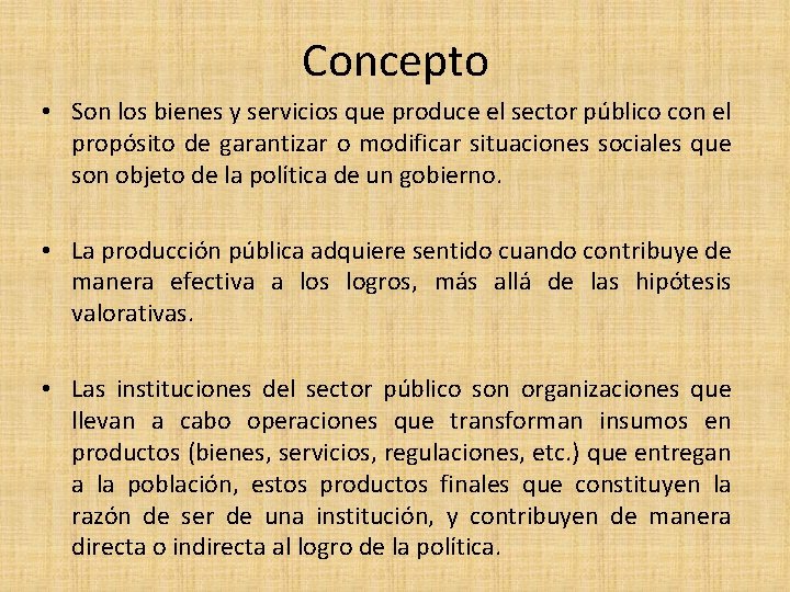 Concepto • Son los bienes y servicios que produce el sector público con el