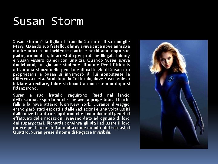 Susan Storm è la figlia di Franklin Storm e di sua moglie Mary. Quando