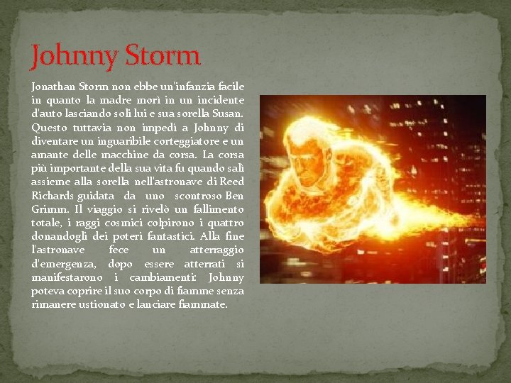 Johnny Storm Jonathan Storm non ebbe un'infanzia facile in quanto la madre morì in