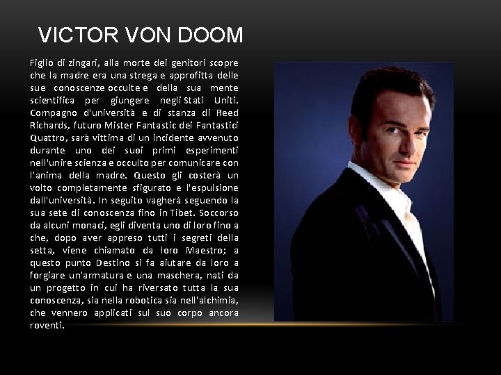 VICTOR VON DOOM Figlio di zingari, alla morte dei genitori scopre che la madre
