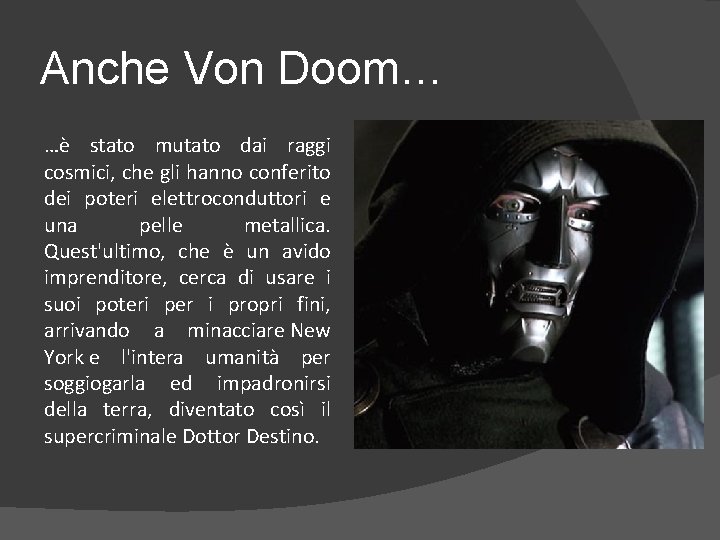 Anche Von Doom… …è stato mutato dai raggi cosmici, che gli hanno conferito dei