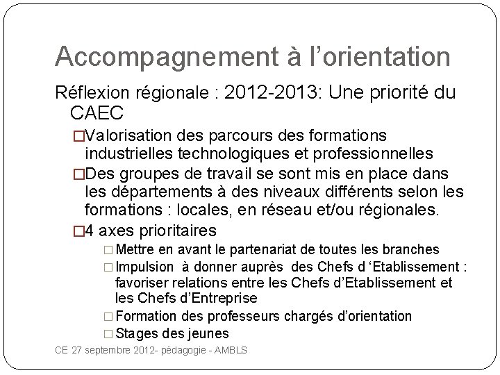 Accompagnement à l’orientation Réflexion régionale : 2012 -2013: Une priorité du CAEC �Valorisation des