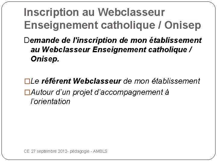 Inscription au Webclasseur Enseignement catholique / Onisep Demande de l'inscription de mon établissement au