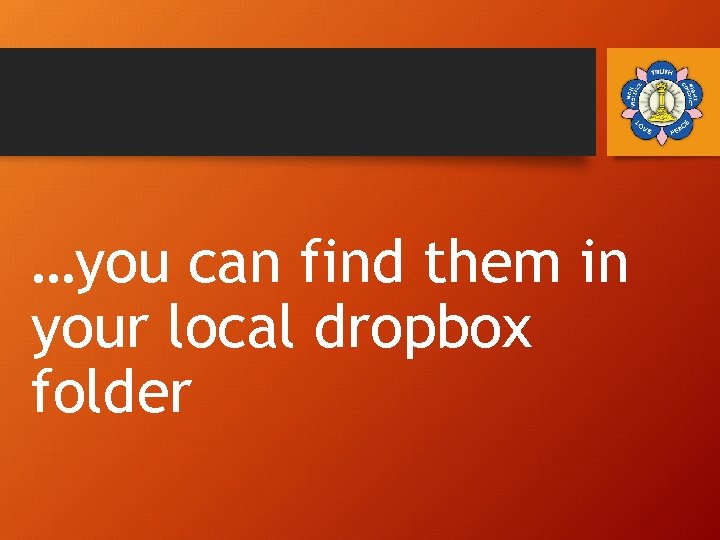 …you can find them in your local dropbox folder 