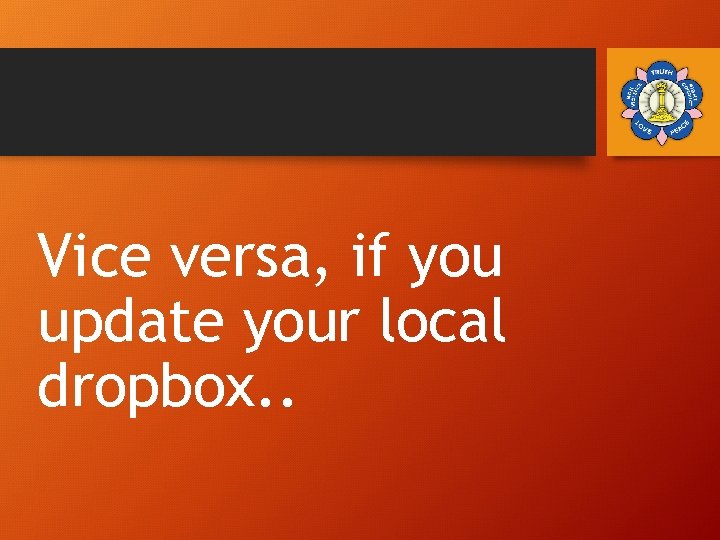 Vice versa, if you update your local dropbox. . 