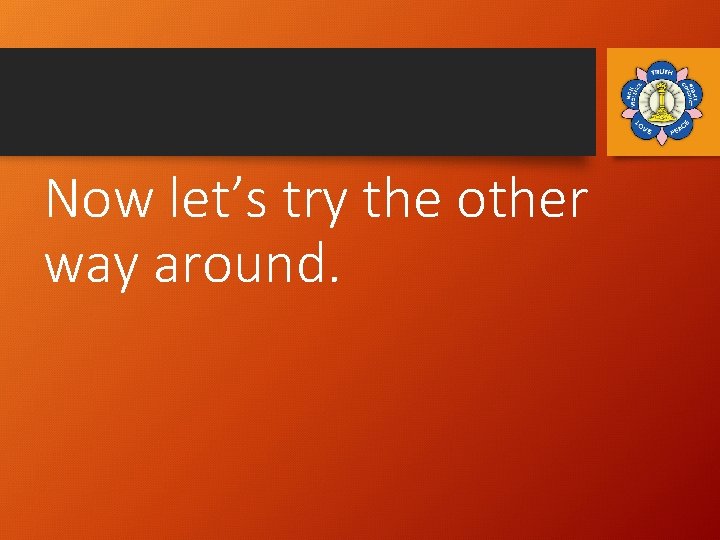 Now let’s try the other way around. 