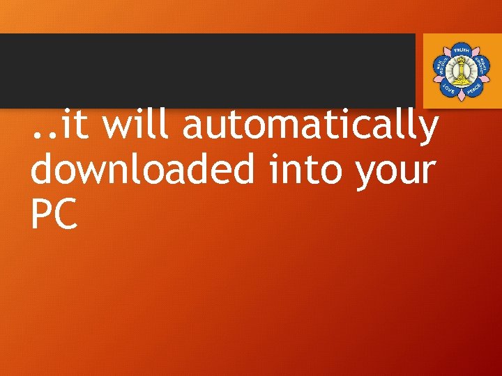 . . it will automatically downloaded into your PC 