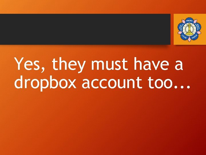 Yes, they must have a dropbox account too. . . 
