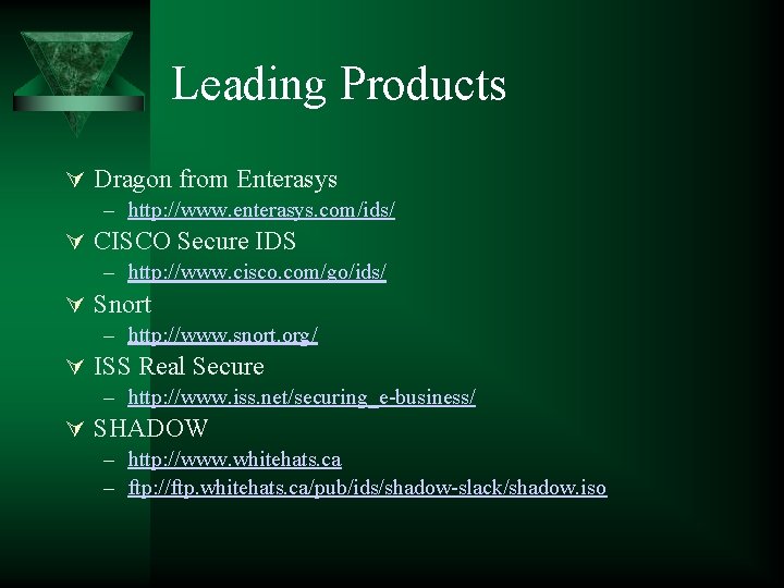 Leading Products Dragon from Enterasys – http: //www. enterasys. com/ids/ CISCO Secure IDS –