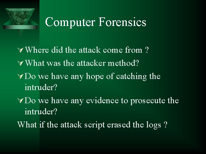 Computer Forensics Where did the attack come from ? What was the attacker method?