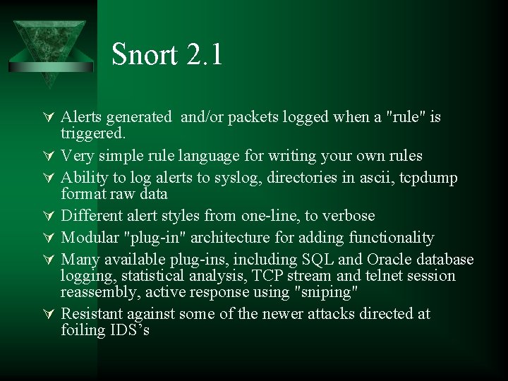 Snort 2. 1 Alerts generated and/or packets logged when a "rule" is triggered. Very