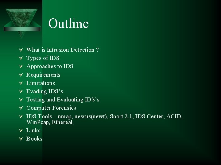 Outline What is Intrusion Detection ? Types of IDS Approaches to IDS Requirements Limitations