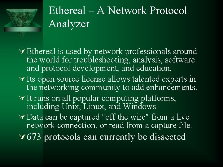 Ethereal – A Network Protocol Analyzer Ethereal is used by network professionals around the