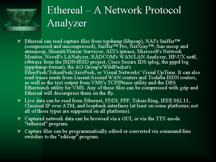 Ethereal – A Network Protocol Analyzer Ethereal can read capture files from tcpdump (libpcap),