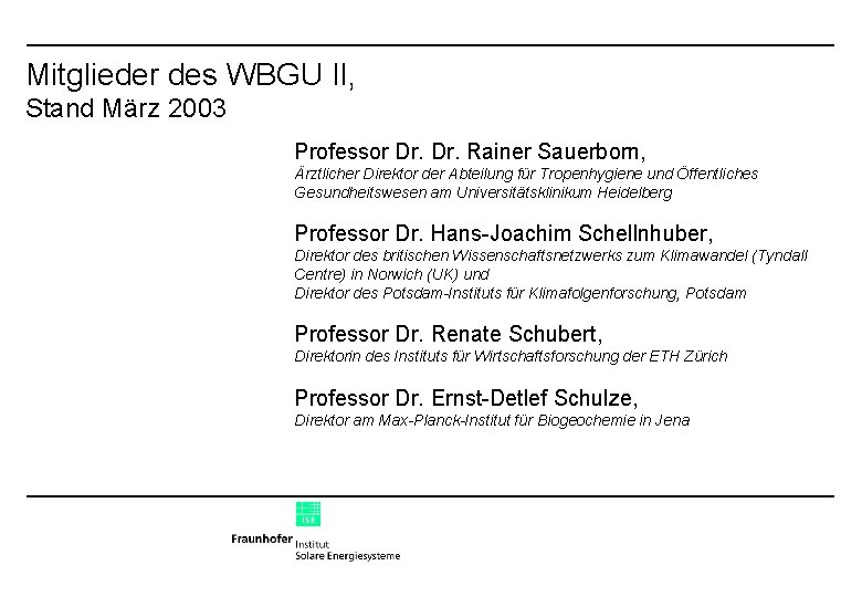 Mitglieder des WBGU II, Stand März 2003 Professor Dr. Rainer Sauerborn, Ärztlicher Direktor der