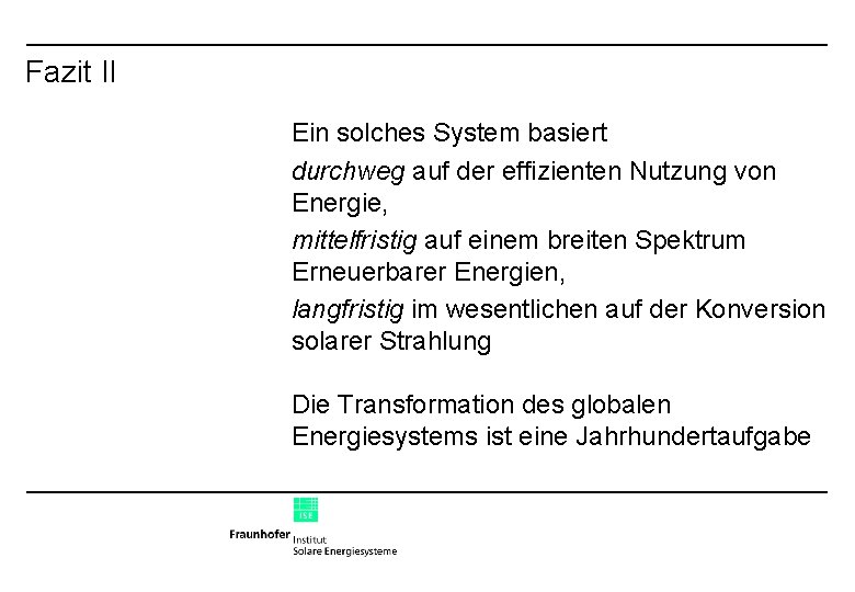 Fazit II Ein solches System basiert durchweg auf der effizienten Nutzung von Energie, mittelfristig