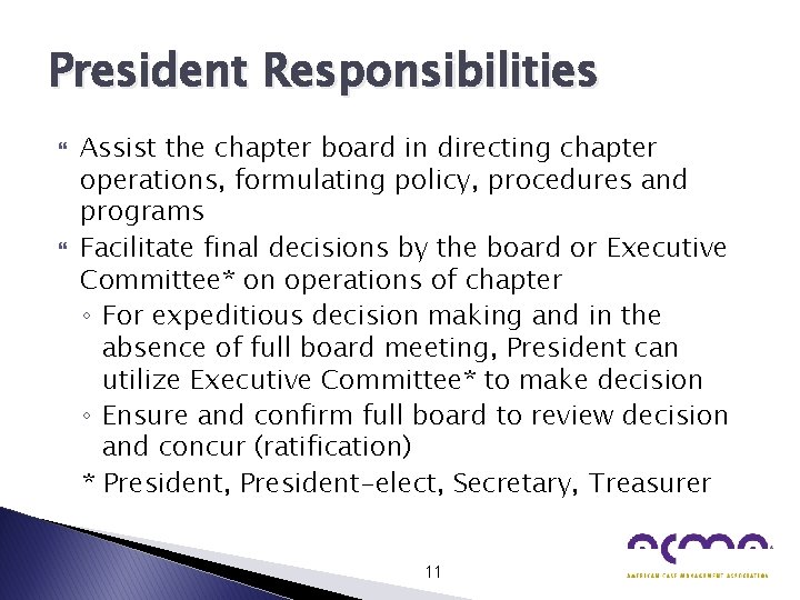 President Responsibilities Assist the chapter board in directing chapter operations, formulating policy, procedures and