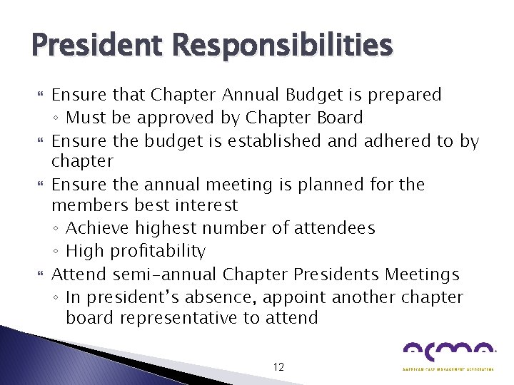 President Responsibilities Ensure that Chapter Annual Budget is prepared ◦ Must be approved by