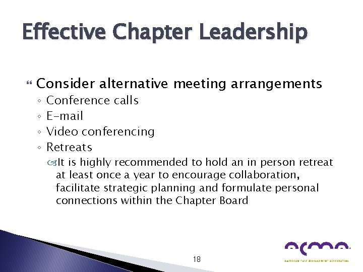 Effective Chapter Leadership Consider alternative meeting arrangements ◦ ◦ Conference calls E-mail Video conferencing