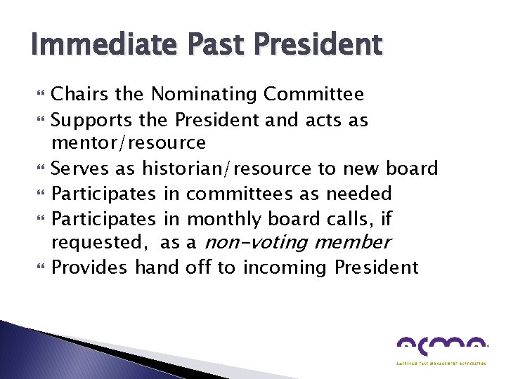 Immediate Past President Chairs the Nominating Committee Supports the President and acts as mentor/resource