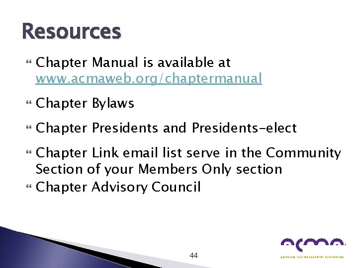 Resources Chapter Manual is available at www. acmaweb. org/chaptermanual Chapter Bylaws Chapter Presidents and
