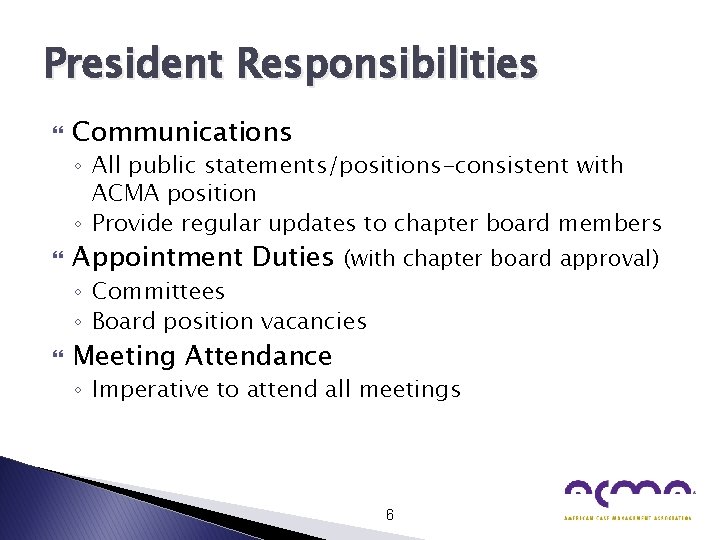 President Responsibilities Communications ◦ All public statements/positions-consistent with ACMA position ◦ Provide regular updates