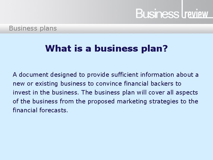 Business plans What is a business plan? A document designed to provide sufficient information