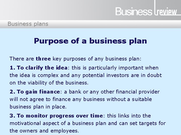 Business plans Purpose of a business plan There are three key purposes of any