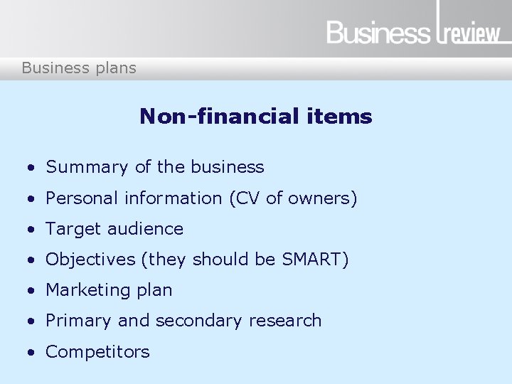 Business plans Non-financial items • Summary of the business • Personal information (CV of