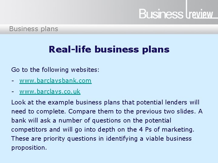 Business plans Real-life business plans Go to the following websites: - www. barclaysbank. com
