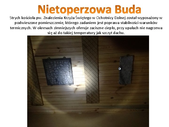 Strych kościoła pw. Znalezienia Krzyża Świętego w Ochotnicy Dolnej został wyposażony w podwieszone pomieszczenie,