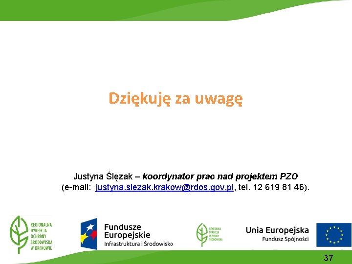 Dziękuję za uwagę Justyna Ślęzak – koordynator prac nad projektem PZO (e-mail: justyna. slezak.