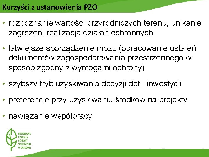 Korzyści z ustanowienia PZO • rozpoznanie wartości przyrodniczych terenu, unikanie zagrożeń, realizacja działań ochronnych