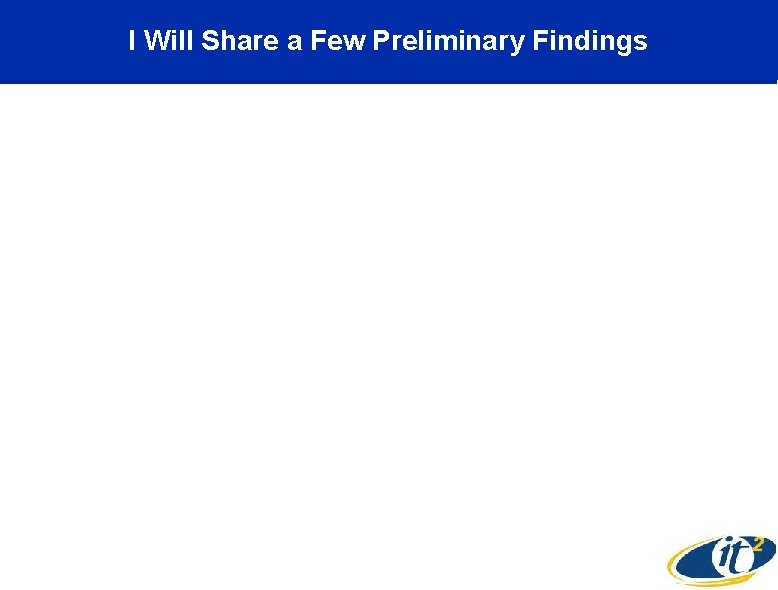 I Will Share a Few Preliminary Findings 