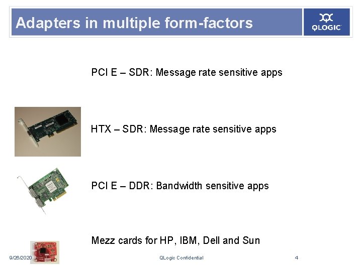 Adapters in multiple form-factors PCI E – SDR: Message rate sensitive apps HTX –